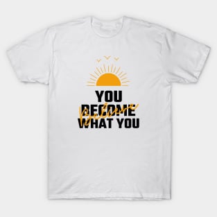 You Become What You Believe T-Shirt